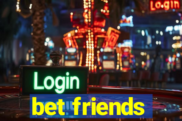 bet friends